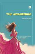The Awakening: The Classic Novel That Saw Pleasure as a Path to Freedom By Kate Chopin by Kate Chopin