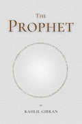 The Prophet: by Kahlil Gibran by Gibran, Kahlil