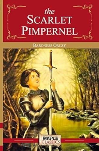 The Scarlet Pimpernel - Baroness Orczy (Maple Classics) by Baroness Orczy