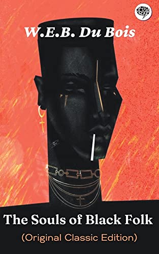 The Souls of Black Folk (Original Classic Edition) by Du Bois, W E B