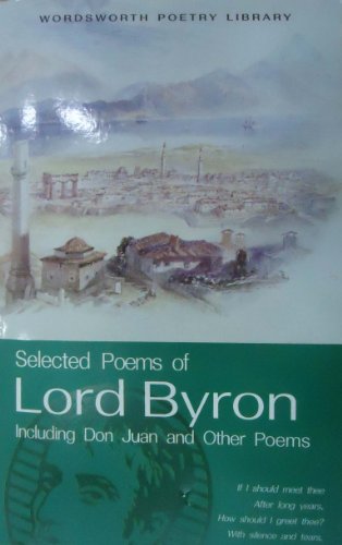 Selected Poems of Lord Byron: Including Don Juan and Other Poems by Lord Byron