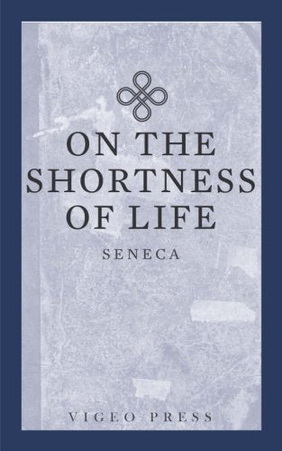 On The Shortness Of Life by Seneca