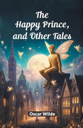 The Happy Prince, And Other Tales by Oscar Wilde