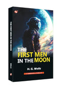 The First Men in the Moon by H. G. Wells | A Classic Science Fiction Novel of Space Exploration & Imagination by H. G. Wells