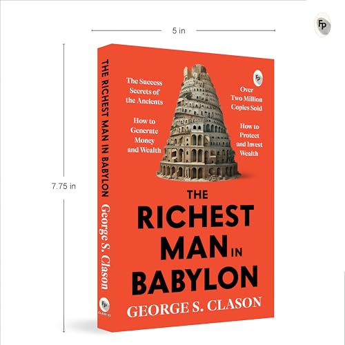 The Richest Man in Babylon – George S. Clason | The Classic Guide to Financial Freedom, Wealth Building & Money Management | Complete Original Classic – Premium Paperback Edition by George S. Clason