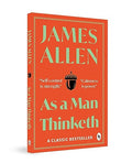 As a Man Thinketh – James Allen | The Classic Guide to Mindset, Motivation & Success | Transform Your Life Through the Power of Thought | Premium Self-Help & Philosophy Book | Original Premium Paperback Complete Edition by James Allen