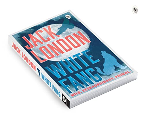 White Fang by Jack London – English | Thrilling Adventure Story | Timeless Classic Story of Survival/ Self-Discovery | Wild Wolf Dog | Masterpiece of American Literature by Jack London