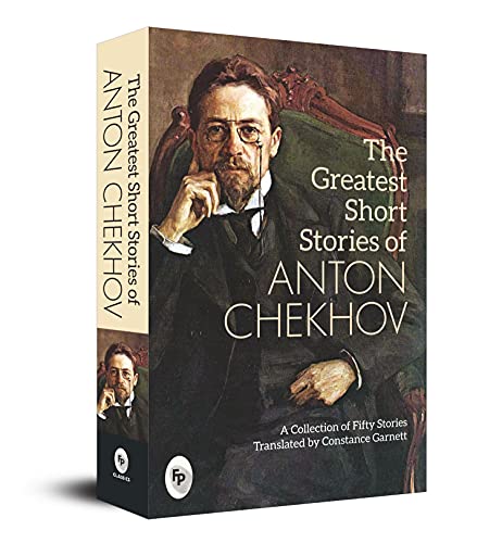 The Greatest Short Stories of Anton Chekhov: A Collection Of Fifty Stories by Anton Chekhov