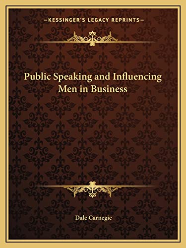 Public Speaking and Influencing Men in Business by Carnegie, Dale