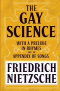 The Gay Science: With a Prelude in Rhymes and an Appendix of Songs by Original Thinkers Institute