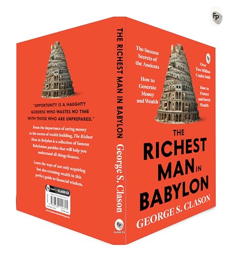 The Richest Man in Babylon – George S. Clason | The Classic Guide to Financial Freedom, Wealth Building & Money Management | Complete Original Classic – Premium Paperback Edition by George S. Clason