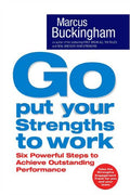 Go, Put Your Strengths To Work: Six Powerful Steps To Achieve Outstanding Performance
