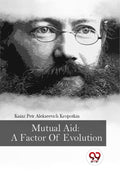 Mutual Aid: A Factor Of Evolution by Kniaz Petr Alekseevich Kropotkin