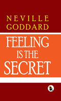 Feeling Is The Secret - Neville Goddard