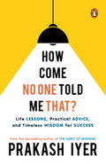 How Come No One Told Me That: Life Lessons, Practical Advice And Timeless Wisdom For Success | Personal Development Book To Help You In Career Management