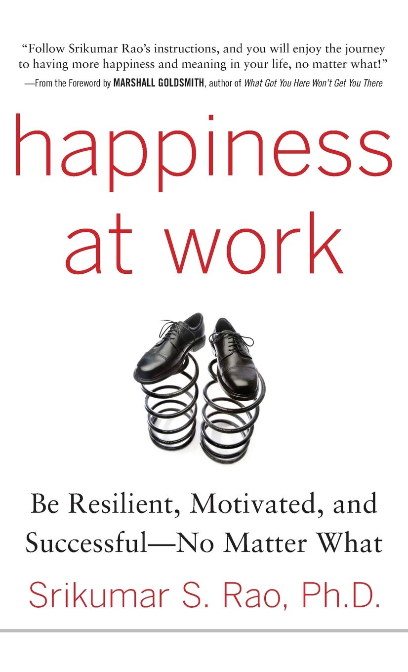 Happiness At Work: Be Resilient, Motivated, And Successful - No Matter What