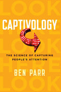 Captivology: The Science Of Capturing People'S Attention