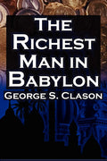 The Richest Man In Babylon: George S. Clason'S Bestselling Guide To Financial Success: Saving Money And Putting It To Work For You