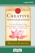 Creative Visualization: Use The Power Of Your Imagination To Create What You Want In Your Life (16Pt Large Print Edition)