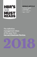 Hbr'S 10 Must Reads 2018: The Definitive Management Ideas Of The Year From Harvard Business Review (With Bonus Article “Customer Loyalty Is Overrated”) (Hbr’S 10 Must Reads)