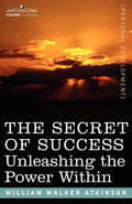 The Secret Of Success: Unleashing The Power Within