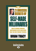 The 21 Success Secrets Of Self-Made Millionaires: How To Achieve Financial Independence Faster And Easier Than You Ever Thought Possible: Easyread Large Edition