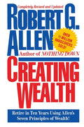 Creating Wealth: Retire In Ten Years Using Allen'S Seven Principles: Retire In Ten Years Using Allen'S Seven Principles Of Wealth