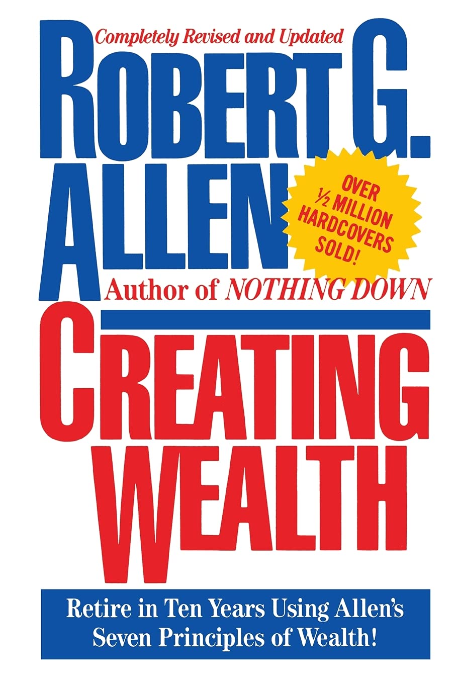 Creating Wealth: Retire In Ten Years Using Allen'S Seven Principles: Retire In Ten Years Using Allen'S Seven Principles Of Wealth
