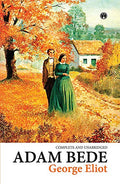 Adam Bede (COMPLETE AND UNABRIDGED) by George Eliot