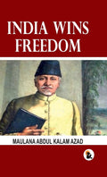India Wins Freedom - Maulana Abdul Kalam Azad