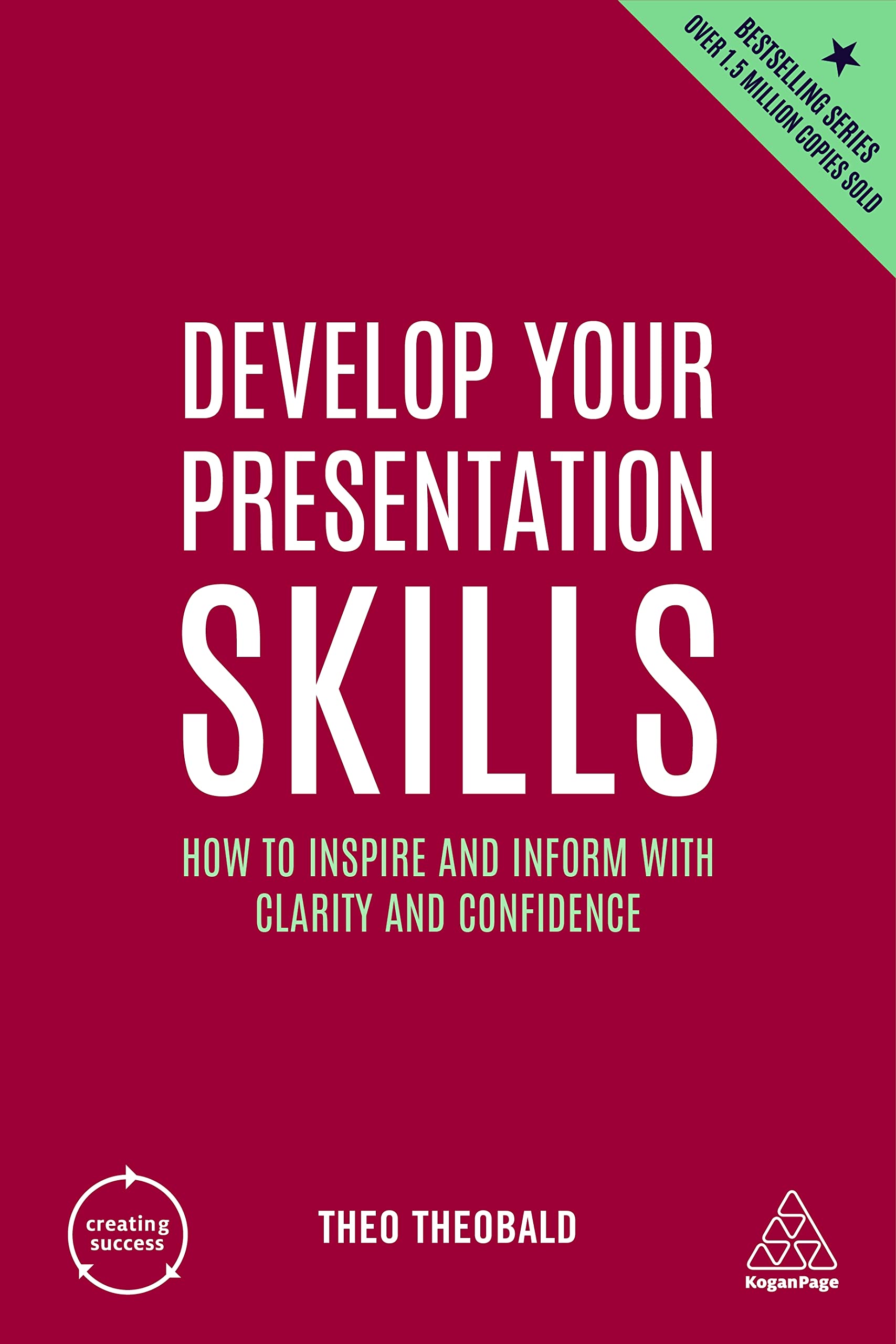 Develop Your Presentation Skills: How To Inspire And Inform With Clarity And Confidence: 11 (Creating Success)