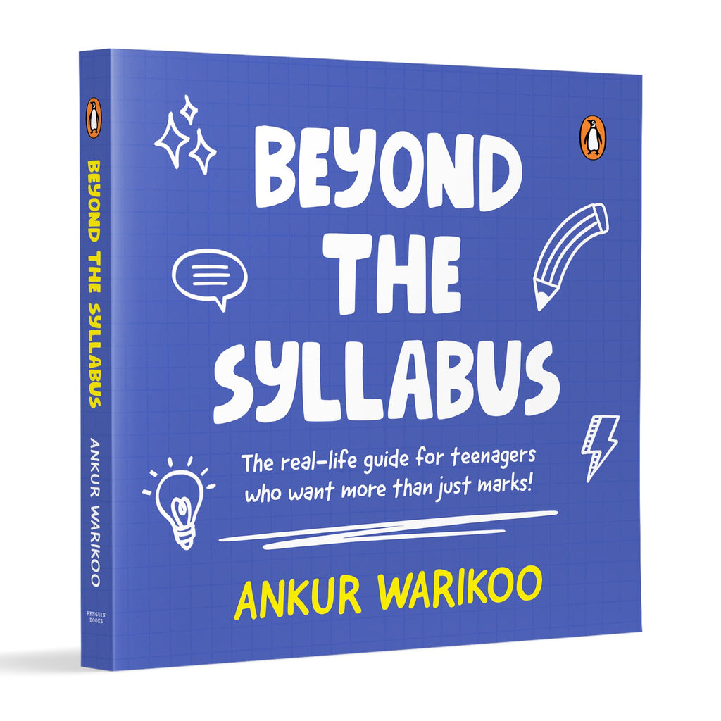 Beyond the Syllabus: The Real-Life Guide for Teenagers Who Want More than Just Marks By Ankur Warikoo