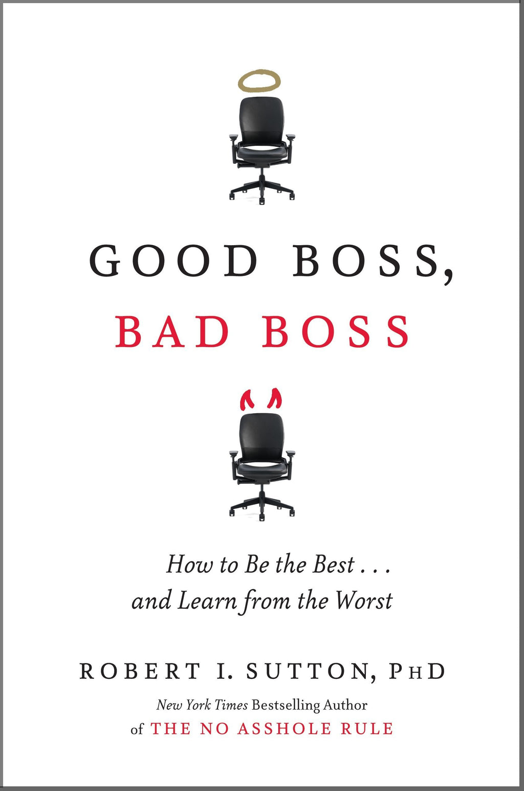 Good Boss, Bad Boss: How To Be The Best...And Learn From The Worst