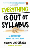 Everything Is Out Of Syllabus: An Instruction Manual For Life