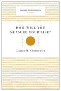 How Will You Measure Your Life (Harvard Business Review Classics)