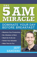 The 5 Am Miracle: Dominate Your Day Before Breakfast