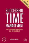 Successful Time Management: How To Be Organized, Productive And Get Things Done: 168 (Creating Success)