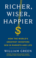 Richer, Wiser, Happier: How The World'S Greatest Investors Win In The Markets And Life