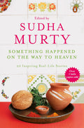 Something Happened On The Way To Heaven: 20 Inspiring Real-Life Stories By Sudha Murty