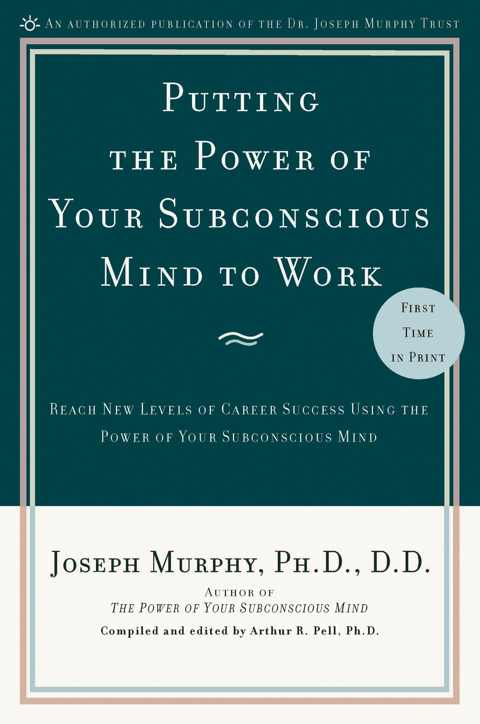 Putting The Power Of Your Subconscious Mind To Work: Reach New Levels Of Career Success Using The Power Of Your Subconscious Mind