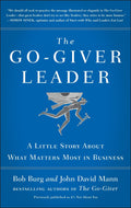 The Go-Giver Leader: A Little Story About What Matters Most In Business (Go-Giver
