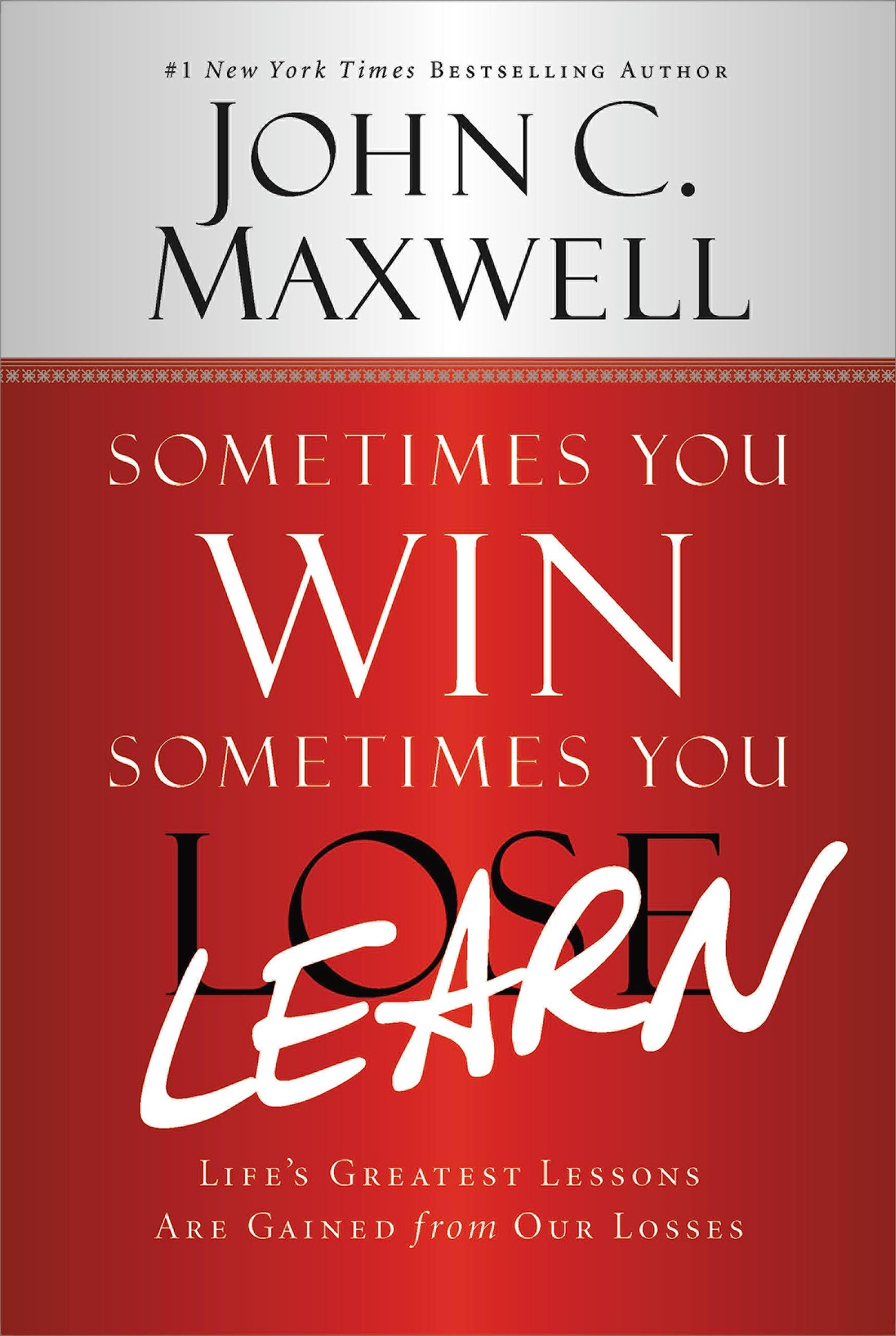 Sometimes You Win--Sometimes You Learn: Life'S Greatest Lessons Are Gained From Our Losses
