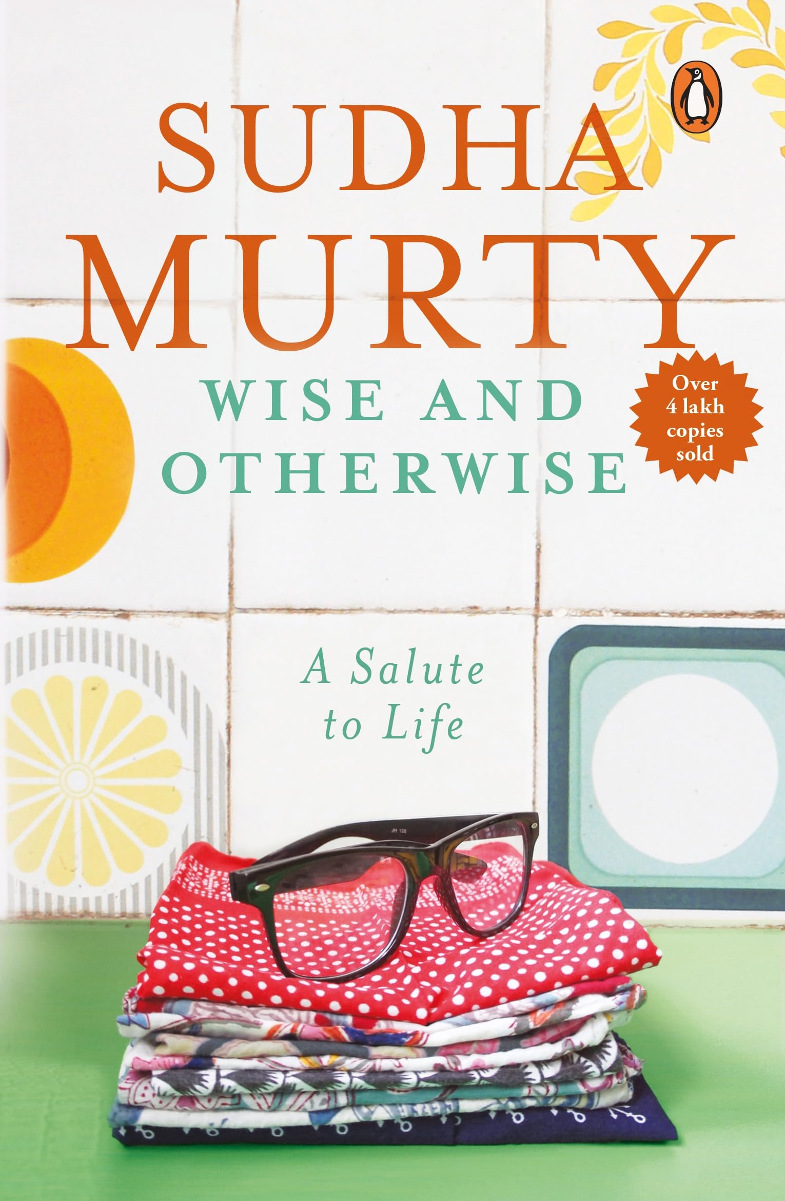 Wise & Otherwise: A Salute to Life By Sudha Murty