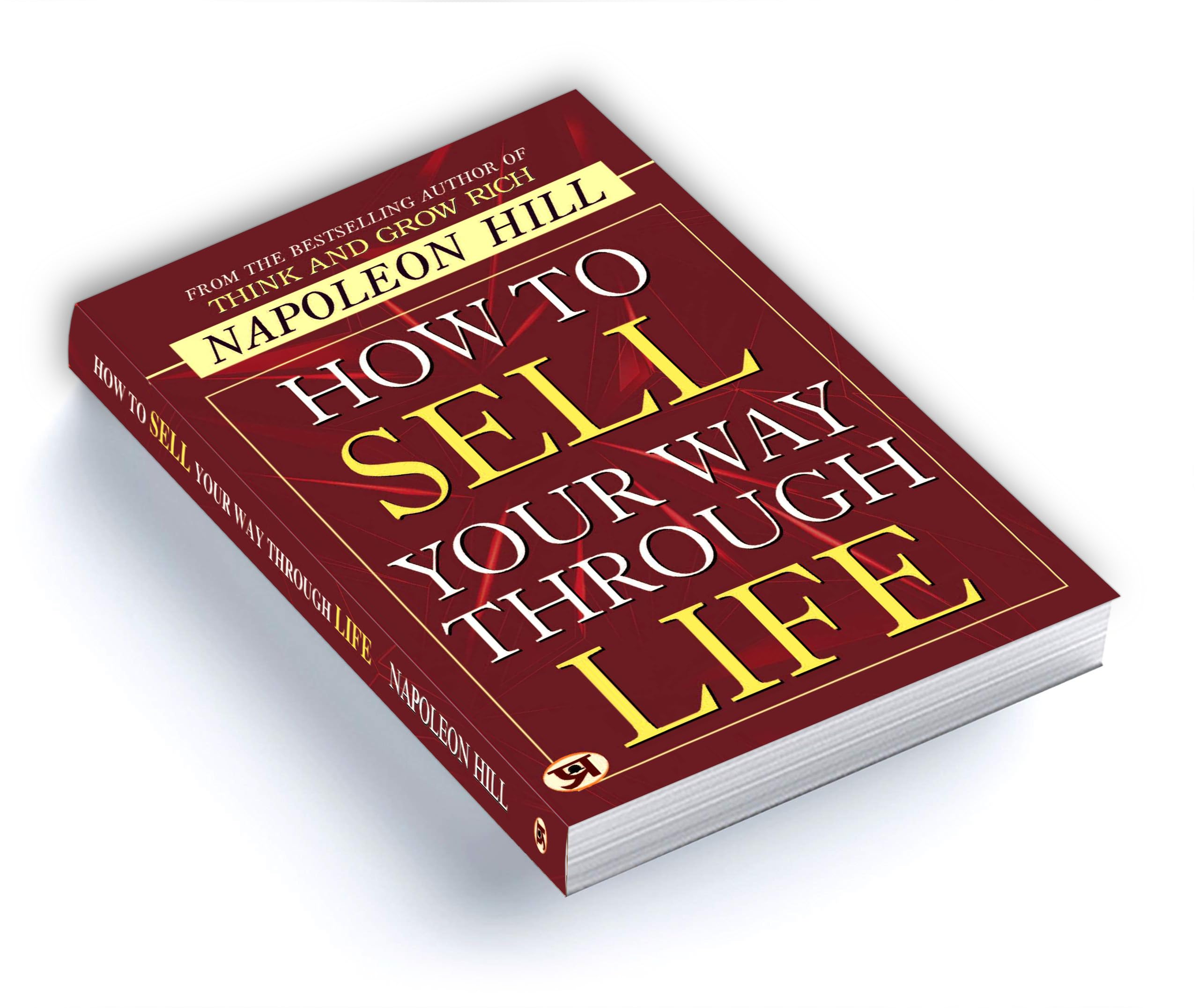 How To Sell Your Way Through Life — From The Bestseller Author Of Think And Grow Rich (Timeless Success Principles For Wealth, Prosperity And Personal Growth)