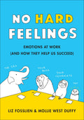No Hard Feelings: Emotions At Work And How They Help Us Succeed